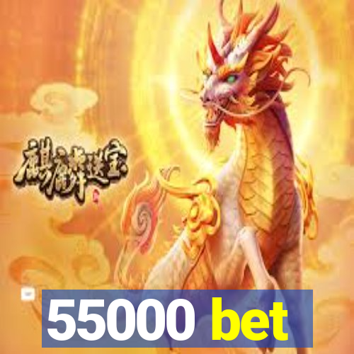 55000 bet